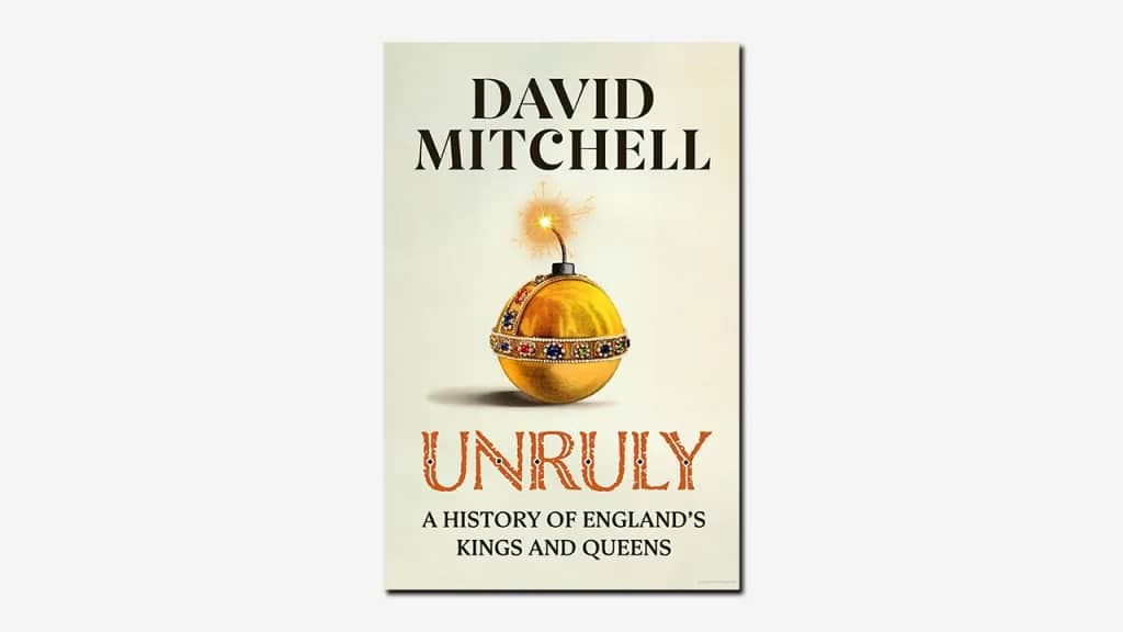 unruly David Mitchell’s irreverent romp through English royal history