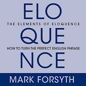 The Elements Of Eloquence: Secrets of the Perfect Turn of Phrase