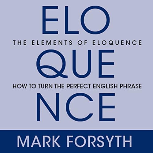 The Elements Of Eloquence: Secrets of the Perfect Turn of Phrase